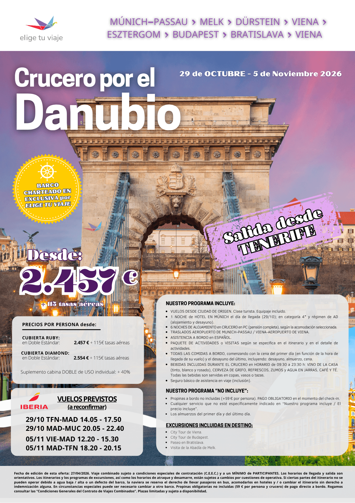 CRUCERO POR EL DANUBIO, del 29/10 al 5/11/2026, desde TENERIFE. 8 días-7 noches, que incluye: VUELOS DESDE CIUDAD DE ORIGEN (clase turista; equipaje incluido); 1 noche de hotel en Munich el día de llegada (29/10), categoría 4* y régimen de alojamiento y desayuno; 6 NOCHES DE ALOJAMIENTO según la acomodación seleccionada; TRASLADOS AEROPUERTO DE MUNICH-PASSAU / VIENA-AEROPUERTO DE VIENA; ASISTENCIA A BORDO en ESPAÑOL; PAQUETE DE ACTIVIDADES o VISITAS según se especifica en el itinerario y en el detalle de actividades; TODAS LAS COMIDAS A BORDO, comenzando con la cena del primer día (en función de la hora de llegada de su vuelo) y el desayuno del último, incluyendo: desayuno, almuerzo, cena; BEBIDAS INCLUIDAS DURANTE EL CRUCERO en HORARIO de 09.30 a 23.30 h: VINO DE LA CASA (tinto, blanco y rosado), CERVEZA DE GRIFO, REFRESCOS, ZUMOS y AGUA EN JARRAS, CAFÉ Y TÉ (todas las bebidas son servidas en copas, vasos o tazas) y seguro básico de asistencia en viaje (inclusión), para agencias de viajes con ELIGE TU VIAJE.